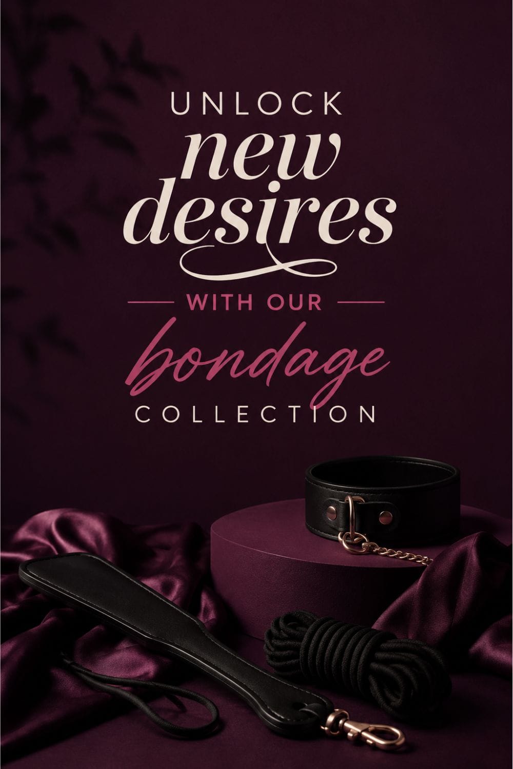 Unlock new desires with our bondage collection